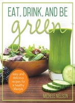 Eat, Drink, And Be Green: Easy And Delicious Recipes For A Healthy Lifestyle