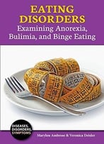 Eating Disorders: Examining Anorexia, Bulimia, And Binge Eating