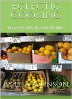 Eclectic Family Cookbook: Recipes For All Tastes And Schedules