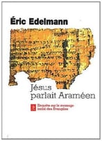 Jésus Parlait Araméen : A La Recherche De L’Enseignement Originel