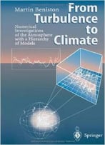 From Turbulence To Climate: Numerical Investigations Of The Atmosphere With A Hierarchy Of Models By Martin Beniston