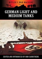 German Light And Medium Tanks (Hitler’S War Machine)