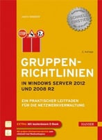 Gruppenrichtlinien In Windows Server 2012 Und 2008 R2: Ein Praktischer Leitfaden Für Die Netzwerkverwaltung