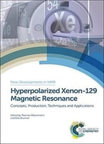 Hyperpolarized Xenon-129 Magnetic Resonance: Concepts, Production, Techniques And Applications
