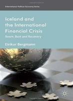Iceland And The International Financial Crisis: Boom, Bust And Recovery