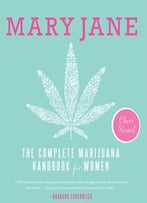 Mary Jane: The Complete Marijuana Handbook For Women