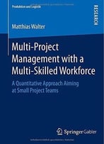 Multi-Project Management With A Multi-Skilled Workforce: A Quantitative Approach Aiming At Small Project Teams