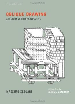 Oblique Drawing: A History Of Anti-Perspective