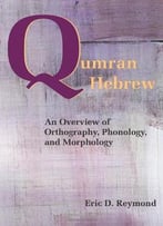 Qumran Hebrew: An Overview Of Orthography, Phonology, And Morphology