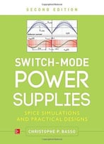 Switch-Mode Power Supplies, Second Edition: Spice Simulations And Practical Designs