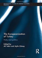 The Europeanization Of Turkey: Polity And Politics