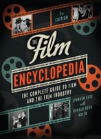 The Film Encyclopedia – The Complete Guide To Film And The Film Industry (7th Edition)
