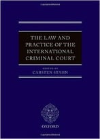The Law And Practice Of The International Criminal Court