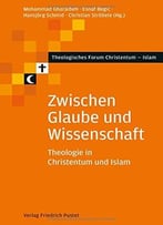 Zwischen Glaube Und Wissenschaft: Theologie In Christentum Und Islam