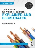 17th Edition Iet Wiring Regulations: Explained And Illustrated (17th Edn Iet Wiring Regulation)
