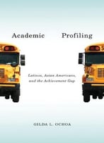 Academic Profiling: Latinos, Asian Americans, And The Achievement Gap