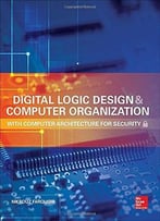 Digital Logic Design And Computer Organization With Computer Architecture For Security