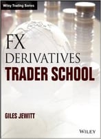 Forex Derivatives Trader School: Technical And Practical Techniques For Trading Foreign Exchange Derivatives