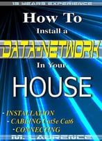 How To Install A Data Network In Your House: Installation, Cabling Cat5e, Cat6, Connecting