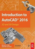 Introduction To Autocad 2016: 2d And 3d Design