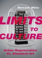 Limits To Culture: Urban Regeneration Vs. Dissident Art