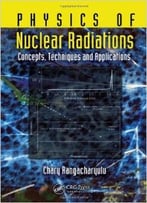 Physics Of Nuclear Radiations: Concepts, Techniques And Applications