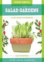 Super Simple Salad Gardens: A Kid’S Guide To Gardening (Super Simple Gardening) By Alex Kuskowski