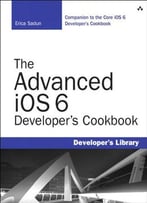 The Advanced Ios 6 Developer’S Cookbook