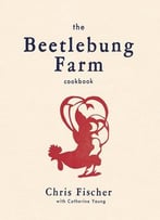 The Beetlebung Farm Cookbook: A Year Of Cooking On Martha’S Vineyard