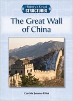The Great Wall Of China (History’S Great Structures) By Cynthia Jenson-Elliott