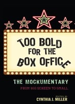 Too Bold For The Box Office: The Mockumentary From Big Screen To Small