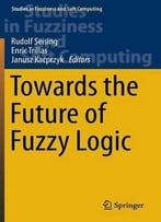 Towards The Future Of Fuzzy Logic