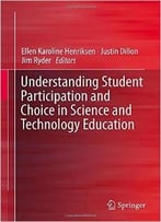Understanding Student Participation And Choice In Science And Technology Education