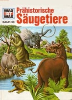 Was Ist Was?, Band 38: Prähistorische Säugetiere Von Christian Spaeth