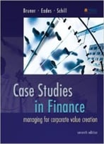 Case Studies In Finance: Managing For Corporate Value Creation, 7 Edition