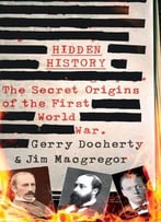 Hidden History: The Secret Origins Of The First World War
