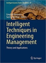 Intelligent Techniques In Engineering Management: Theory And Applications
