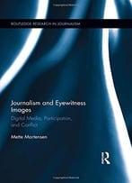 Journalism And Eyewitness Images: Digital Media, Participation, And Conflict