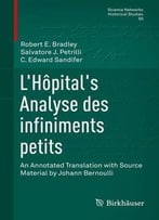 L’Hôpital’S Analyse Des Infiniments Petits: An Annotated Translation With Source Material By Johann Bernoulli