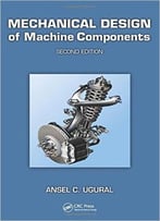 Mechanical Design Of Machine Components, Second Edition