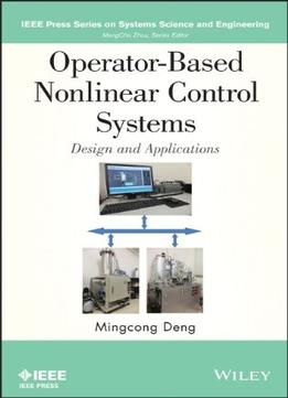 Operator-Based Nonlinear Control Systems Design And Applications