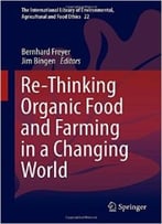Re-Thinking Organic Food And Farming In A Changing World