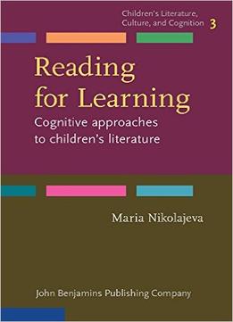 Reading For Learning: Cognitive Approaches To Children’S Literature