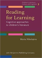 Reading For Learning: Cognitive Approaches To Children’S Literature