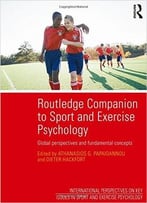 Routledge Companion To Sport And Exercise Psychology: Global Perspectives And Fundamental Concepts