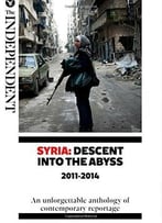 Syria: Descent Into The Abyss