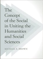 The Concept Of The Social In Uniting The Humanities And Social Sciences