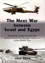 The Next War Between Israel And Egypt: Examining A High Intensity War Between Two Of The Strongest Militaries