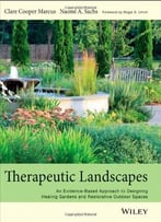 Therapeutic Landscapes: An Evidence-Based Approach To Designing Healing Gardens And Restorative Outdoor Spaces