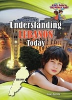 Understanding Lebanon Today (Kid’S Guide To The Middle East) By Laura Perdew